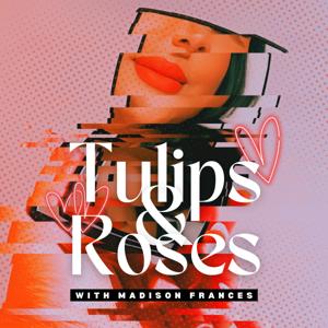 Tulips and Roses Podcast