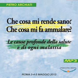 Che cosa mi rende sano? Che cosa mi fa ammalare? - Convegno di Scienza dello spirito - Roma, dal 3 al 5 maggio 2013 by LiberaConoscenza.it