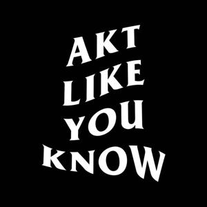 AKT Like You Know Podcast