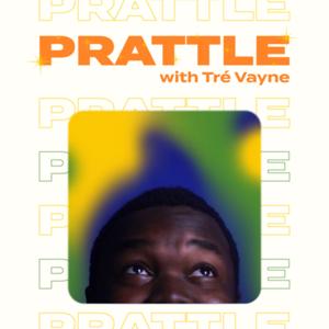 Prattle with Tré Vayne