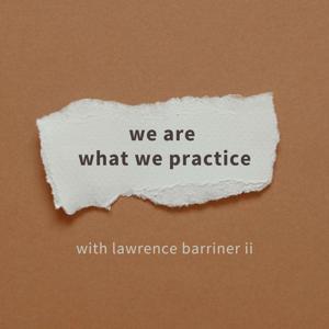 we are what we practice