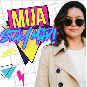 Mija, Stay Mad!  (Maybe This Is How It Starts)