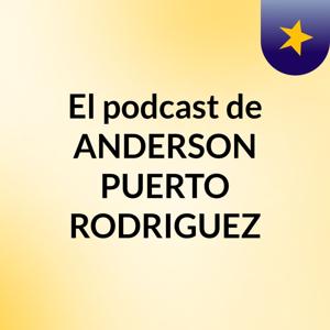 El podcast de ANDERSON PUERTO RODRIGUEZ