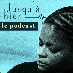 Archives des podcast - Jusqu'à hier
