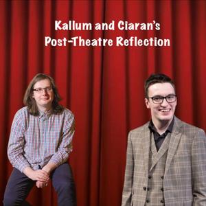 Kallum and Ciaran's Post-Theatre Reflection