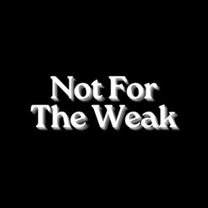 Not for the Weak