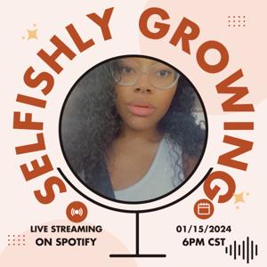 Selfishly Growing Podcast