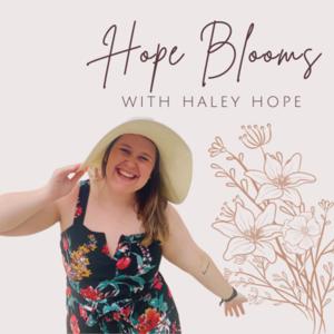 Hope Blooms Podcast with Haley Hope