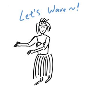 Let’s Wave~!