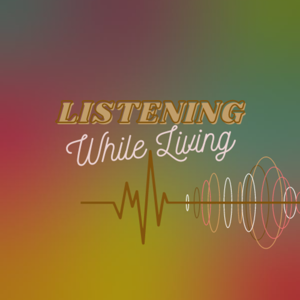 Listening While Living