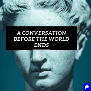 A Conversation Before The World Ends