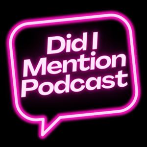 Did I Mention Podcast