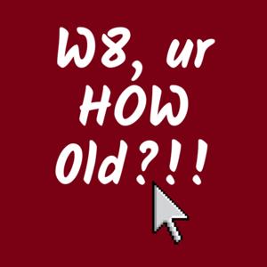 Wait, You're HOW old?!!