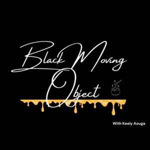 Black Moving Object with Keely Aouga