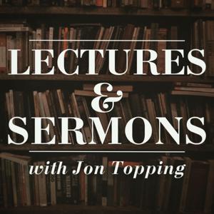 Jon Topping's Lectures and Sermons