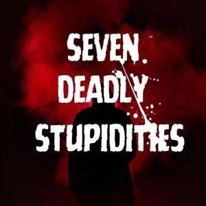 Seven Deadly Stupidities