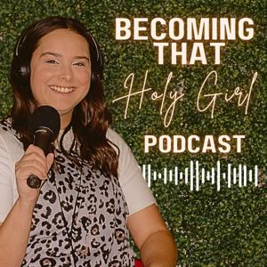 Becoming that Holy Girl Podcast