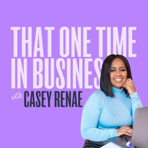 That One Time in Business with Casey Renae