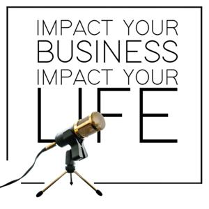 Impact Your Business, Impact Your Life
