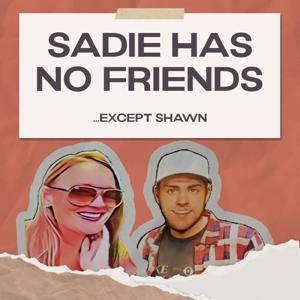SADIE HAS NO FRIENDS.....except shawn.