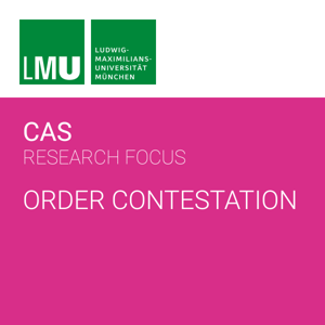 Center for Advanced Studies (CAS) Research Focus Order Contestation
