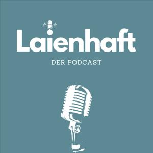 Laienhaft - Der Podcast