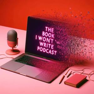 The Book I Won't Write Podcast