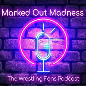 Marked Out Madness: The Wrestling Fans Podcast