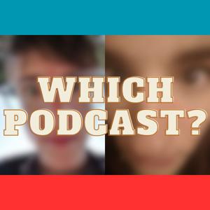 Which Podcast?
