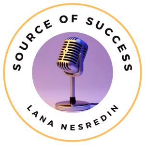 Source of Success with Lana Nesredin