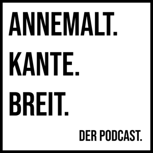 Annemalt. Kante. Breit.