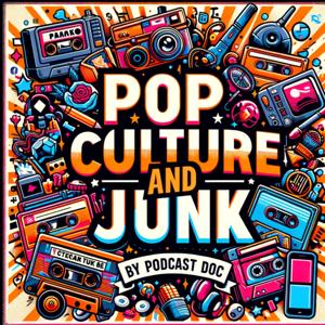Pop Culture and Junk by Podcast Doc