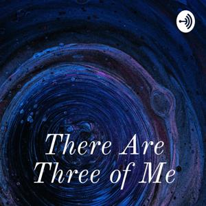 There Are Three of Me