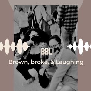 BBL: Brown, Broke, and Laughing