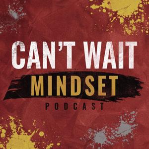 Cant Wait Mindset Podcast for Motivation, Inspiration, Success and Goal Setting
