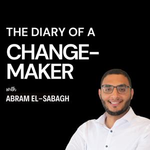 The Diary of a Change-Maker with Abram El-Sabagh