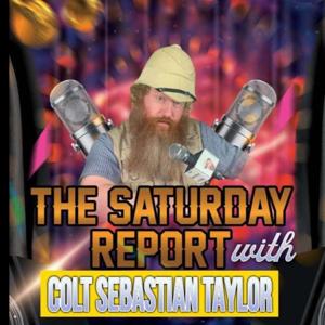 The Saturday Report w/ Colt Sebastian Taylor