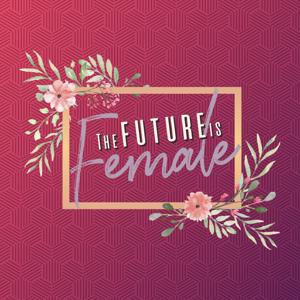 The Future is Female