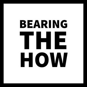 Bearing the How Podcast