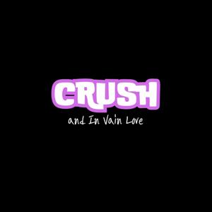 Crush and In Vain Love