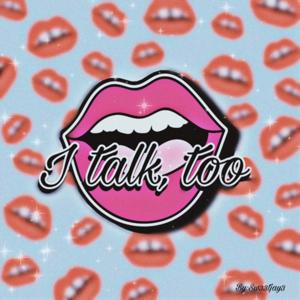 I Talk Too