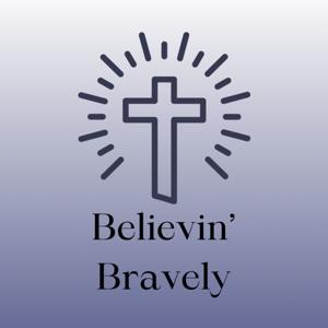 Believin’ Bravely