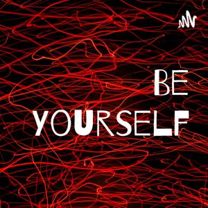 Be Yourself ...