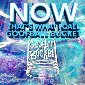 Now That's What I Call Goofball Bucket, Vol. 1