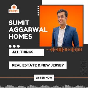 Sumit Aggarwal Homes - A Real Estate Podcast