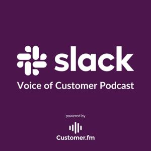 Slack Voice of Customer Podcast