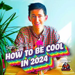 Sam Smile’s How to Be Cool in 2024