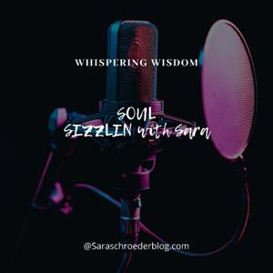 Whispering Wisdom: Soul Sizzlin with Sara