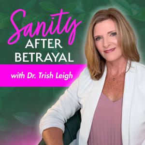 Sanity After Betrayal by Dr. Trish Leigh