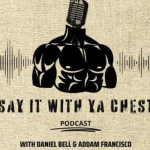 Say It With Ya Chest